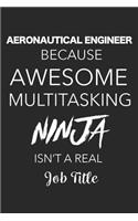 Aeronautical Engineer Because Awesome Multitasking Ninja Isn't A Real Job Title: Blank Lined Journal For Aeronautical Engineers