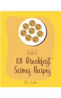 Hello! 101 Breakfast Scones Recipes