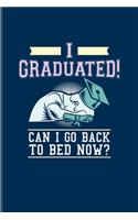 I Graduated! Can I Go Back To Bed Now?: Quotes About Graduations Undated Planner - Weekly & Monthly No Year Pocket Calendar - Medium 6x9 Softcover - For Phd Degree & Academics Fans
