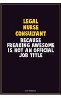 Legal Nurse Consultant, Because Freaking Awesome Is Not An Official Job Title