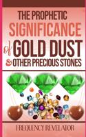 Prophetic Significance Of Gold Dust And Other Precious Stones