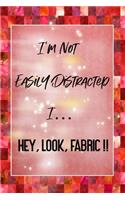 I'm Not Easily Distracted I Hey Look Fabric