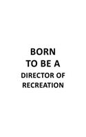 Born To Be A Director Of Recreation