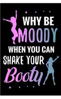 Why be moody when you can shake your booty