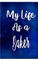 My Life as a Baker: The perfect gift for the professional in your life - Funny 119 page lined journal!