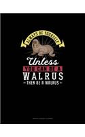 Always Be Yourself Unless You Can Be A Walrus Then Be A Walrus: Monthly Budget Planner(311 Monthly Budget Planner)