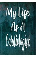 My Life As A Cardiologist: The perfect gift for the professional in your life - Funny 119 page lined journal!