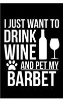 I just want to drink wine and pet my Barbet dog 6 x 9 120 pages Journal Notebook