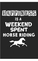 Happiness Is A Weekend Spent Horse Riding