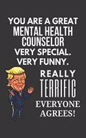 You Are A Great Mental Health Counselor Very Special. Very Funny. Really Terrific Everyone Agrees! Notebook