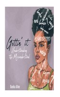 Gettin' It: Understanding The Misunderstood