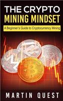 Crypto Mining Mindset: A Beginner's Guide to Cryptocurrency Mining