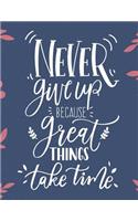 Never Give Up Because Great Things Take Title