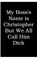 My Boss's Name is Christopher But We All Call Him Dick: Blank Lined Journal