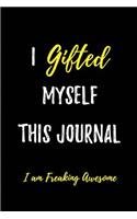 I gifted myself this Journal. I am Freaking Awesome: Blank Lined All about Me Journals (6"x9") for Funny and Gag Gifts for adults- men and women who want to write their feelings which they can't otherw