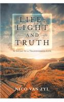 Life, Light and Truth: A Guide to a Transformed Life