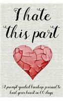I Hate This Part: A Prompt-Guided Breakup Journal to Heal Your Heart in 60 Days