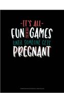 It's All Fun and Games Until Someone Gets Pregnant: Composition Notebook: Wide Ruled(598 Composition Notebook: Wide Ruled)