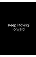 Keep Moving Forward.: A Wide Ruled Notebook