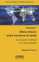 Allers-retours entre tourisme et sante: du tourisme medical a la sante globale
