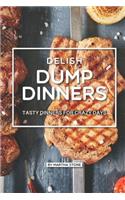 Delish Dump Dinners: Tasty Dinners for Crazy Days