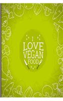 I Love Vegan Food: Undated Weekly Journal Planner For Vegans Men Women; Meal Tracker Logger Notebook Guide and Shopping List