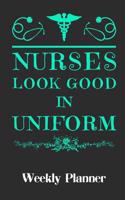 Nurses Look Good in Uniform: Weekly Planner