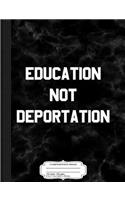 Education Not Deporation Daca Composition Notebook