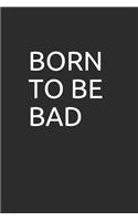 Born to Be Bad: 100 Page Blank Lined Notebook/Journal Makes the Perfect Gag Gift for Friends, Coworkers and Bosses.