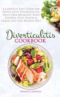 Diverticulitis Cookbook: A Complete Diet Guide for People with Diverticulitis. High Fiber Breakfast, Main Courses, Soup, Snacks & Liquid and Low Residue Diet