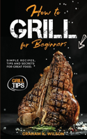 How to Grill for Beginners