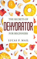 Secrets of Dehydrator for Beginners