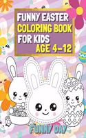 Funny Easter Coloring Book for Kids age 4-12: Have fun with your child by giving this coloring book for the Easter Holidays.