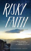 Risky Faith: Becoming Brave Enough to Trust the God Who Is Bigger Than Your World