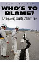 Who's to Blame? Living Along Society's Fault Line