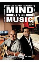 Mind Over Music: Break Through the Blocks to Get Into the Studio and On Stage To