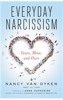 Everyday Narcissism: Yours, Mine, and Ours