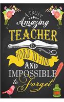 Teacher Appreciation Notebook: A Truly Amazing Teacher Is Journal or Planner for Teacher Gift: Great for Teacher Appreciation/Thank You/Retirement/Year End Gift (Teachers Inspirat