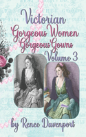 Victorian Gorgeous Women Gorgeous Gowns Volume 3