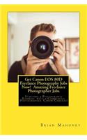 Get Canon EOS 80d Freelance Photography Jobs Now! Amazing Freelance Photographer Jobs: Starting a Photography Business with a Commercial Photographer Canon Cameras!