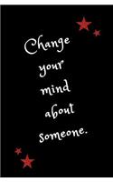 Change Your Mind About Someone.