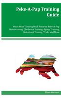 Peke-A-Pap Training Guide Peke-A-Pap Training Book Features: Peke-A-Pap Housetraining, Obedience Training, Agility Training, Behavioral Training, Tricks and More