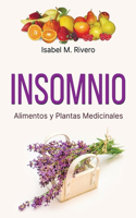 INSOMNIO. Alimentos y Plantas Medicinales: Conoce TODO sobre el insomnio, y aprende cómo tratarlo con la alimentación, con zumos, con hierbas medicinales, con otros remedios y técnicas de rel