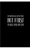 The Truth Will Set You Free But First It Will Piss You Off