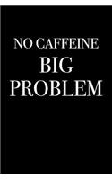 No Caffeine - Big Problem: Blank Lined Journal