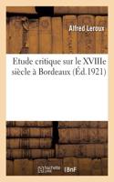 Etude Critique Sur Le Xviiie Siècle À Bordeaux