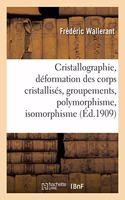 Cristallographie, Déformation Des Corps Cristallisés, Groupements, Polymorphisme, Isomorphisme