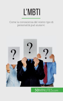 L'Mbti: Come la conoscenza del vostro tipo di personalità può aiutarvi