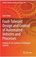 Fault-Tolerant Design and Control of Automated Vehicles and Processes