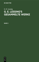 G. E. Lessing: G. E. Lessing's Gesammelte Werke. Band 2
